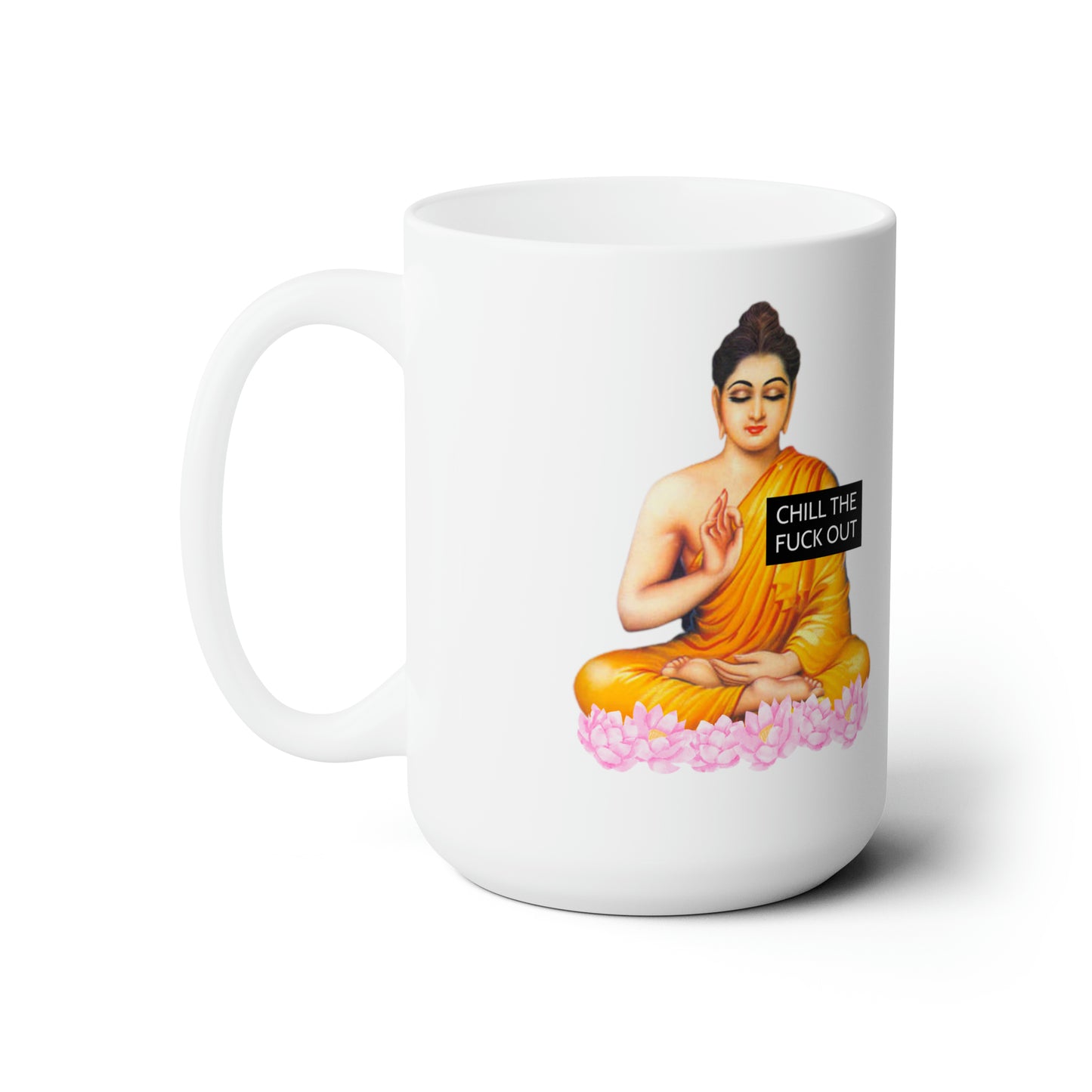 Chill The Fuck Out 15oz. Mug